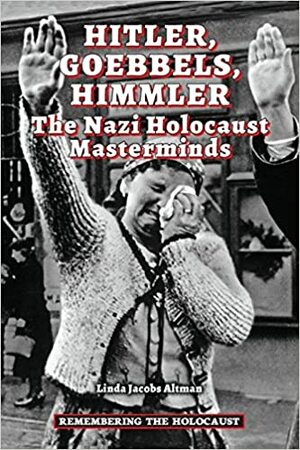 Hitler, Goebbels, Himmler by Linda Jacobs Altman