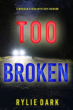 Too Broken by Rylie Dark