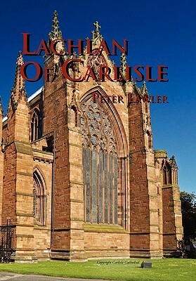 Lachlan of Carlisle by Peter Lawler