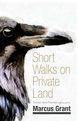 Short Walks on Private Land: Selected Poems 1962 2015 by Marcus Grant