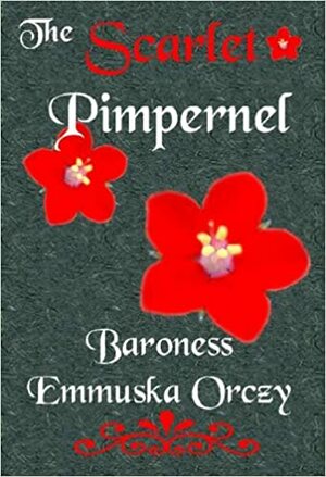 The Scarlet Pimpernel by Baroness Orczy (Emmuska Orczy)