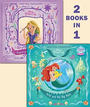Ariel and the Big Baby/Rapunzel Finds a Friend by Ella Patrick, Amy Sky Koster, Jeffrey Thomas
