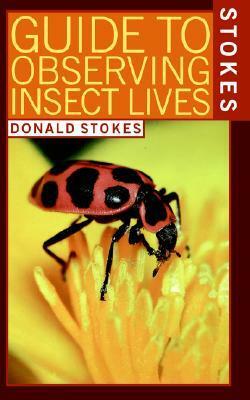 Stokes Guide to Observing Insect Lives by Lillian Stokes, Donald Stokes