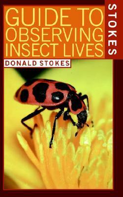 Stokes Guide to Observing Insect Lives by Lillian Stokes, Donald Stokes