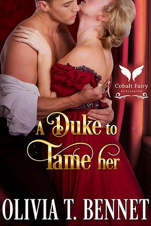 A Duke to Tame Her by Olivia T. Bennet