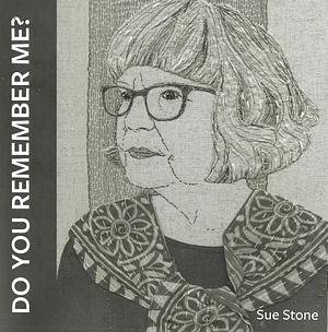 Do You Remember Me? by Sue Stone