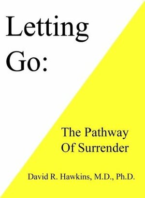 Letting Go: The Pathway To Surrender by David R. Hawkins
