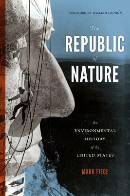 The Republic of Nature: An Environmental History of the United States by Mark Fiege