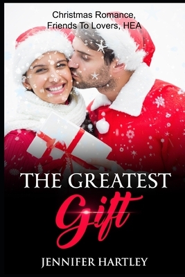 The Greatest Gift: Christmas romance, friends to lovers, HEA, age gap by Jennifer Hartley