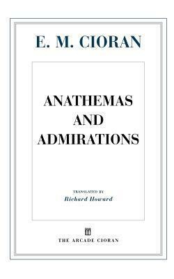 Anathemas and Admirations by Richard Howard, E.M. Cioran