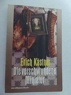 Die Verschwundene Miniatur by Erich Kästner, Erich Kästner