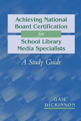 Achieving National Board Certification for School Library Media Specialists: A Study Guide by Gail K. Dickinson