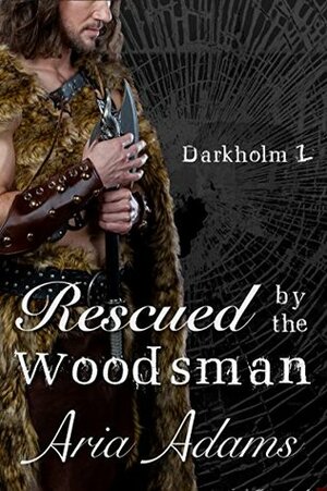Rescued by the Woodsman by Aria Adams