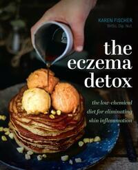 The Eczema Detox: The Low-Chemical Diet for Eliminating Skin Inflammation by Karen Fischer
