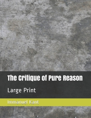 The Critique of Pure Reason: Large Print by Immanuel Kant