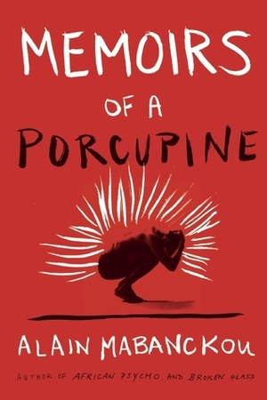 Memoirs of a Porcupine by Alain Mabanckou