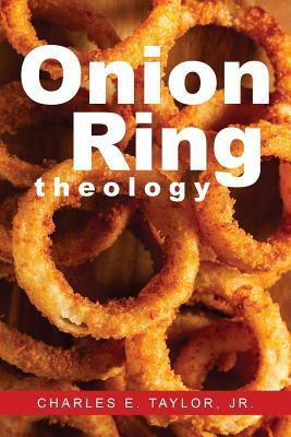 Onion Ring Theology by Charles E. Taylor