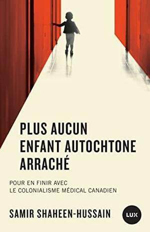 Plus aucun enfant autochtone arraché: Pour en finir avec le colonialisme médical canadien by Samir Shaheen-Hussain