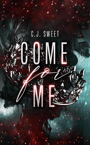 Come for me by C.J. Sweet