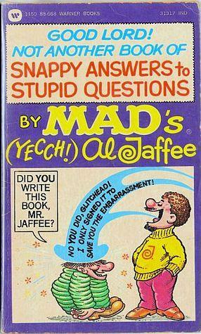 Good Lord ! Not Another Book Of Snappy Answers To Stupid Questions By Mad's (Yecch!) Al Jaffee by Al Jaffee