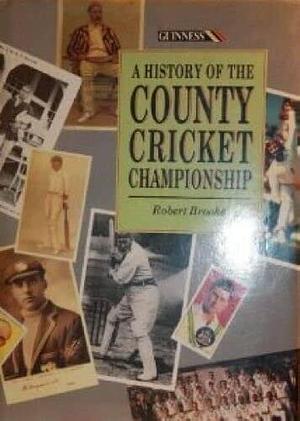 A History of the County Cricket Championship by Robert Brooke