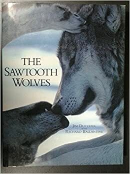 The Sawtooth Wolves by Richard Ballantine, Greg Simpson, Jim Dutcher, Eric Baker