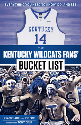 The Kentucky Wildcats Fans' Bucket List by Ryan Clark, Joe Cox
