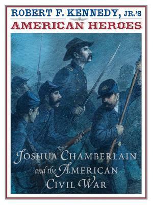 Robert F. Kennedy Jr.'s American Heroes: Joshua Chamberlin and the American Civil War by Nikita Andreev, Robert F. Kennedy Jr.