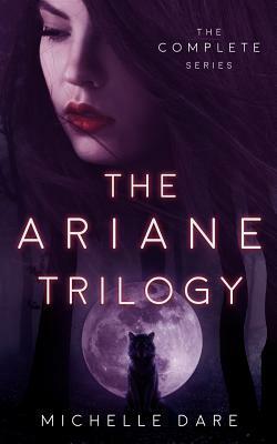 The Ariane Trilogy: The Complete Series by Michelle Dare