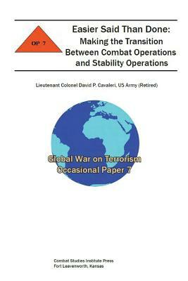 Easier Said than Done: Making the Transition between Combat Operations and Stability Operations by Combat Studies Institute Press, David P. Cavaleri