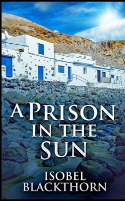 A Prison In The Sun by Isobel Blackthorn