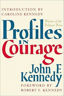 Profiles in Courage by Caroline Kennedy, John F. Kennedy, Robert F. Kennedy