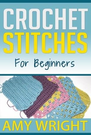 Learn How to Crochet Quick and Easy / Crochet Patterns for Beginners / Crochet Stitches for Beginners by Amy Wright