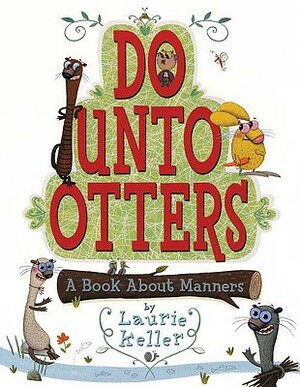 Do Unto Otters: A Book about Manners by Laurie Keller