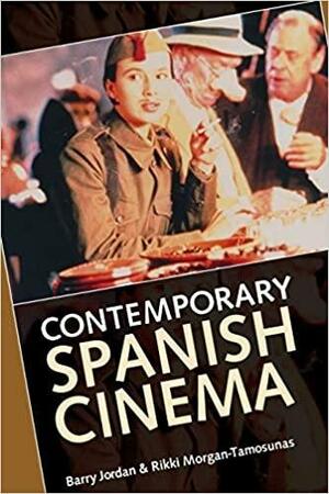 Contemporary Spanish Cinema by Barry Jordan, Rikki Morgan-Tamosunas