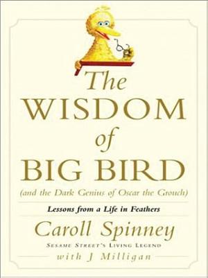 The Wisdom of Big Bird by J. Milligan, Caroll Spinney, Caroll Spinney