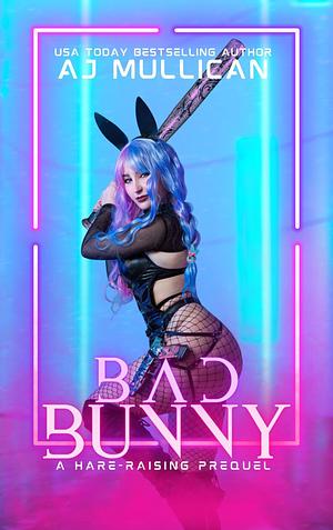 Bad Bunny: A Hare-Raising Prequel by A.J. Mullican, A.J. Mullican