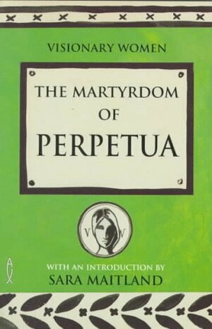 The Martyrdom of Perpetua by Sara Maitland