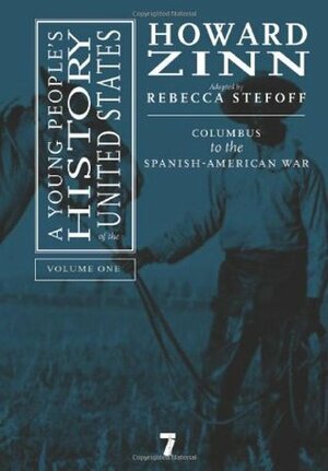 A Young People's History of the United States, Volume 1: Columbus to the Spanish-American War by Rebecca Stefoff, Howard Zinn