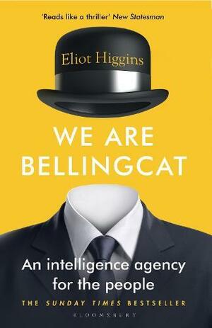 We Are Bellingcat: An Intelligence Agency for the People by Eliot Higgins