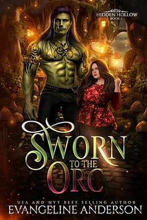 Sworn to the Orc: Hidden Hollow Book 1 by Evangeline Anderson