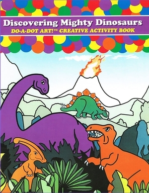 Do-A-Dot Art Discovering Mighty Dinosaurs, Creative Activity Book by Freind