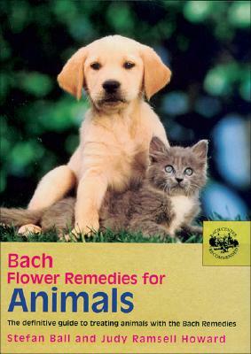 Bach Flower Remedies for Animals: The Definitive Guide to Treating Animals with the Bach Remedies by Stefan Ball, Judy Ramsell Howard