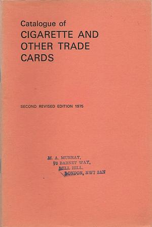 Catalogue of Cigarette and Other Trade Cards Second Revised Edition by Martin Murray