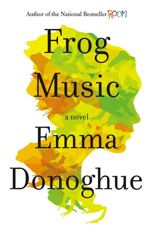 Frog Music by Emma Donoghue