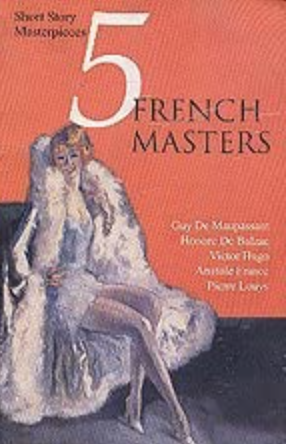 5 French Masters by Honoré de Balzac, Victor Hugo, Pierre Louÿs, Guy de Maupassant, Anatole France