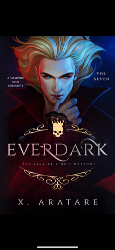 Ever Dark: The Vampire King's Weapons by X. Aratare