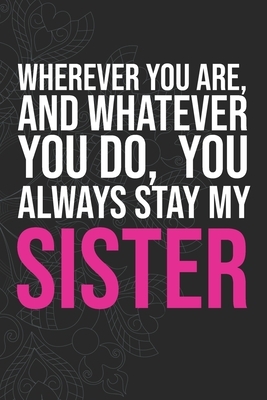 Wherever you are, And whatever you do, You always Stay My Sister by Idol Publishing