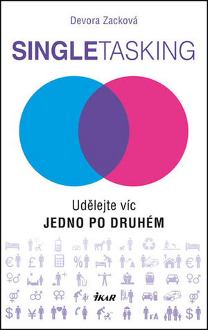 Singletasking - Udělejte víc – jedno po druhém by Devora Zack