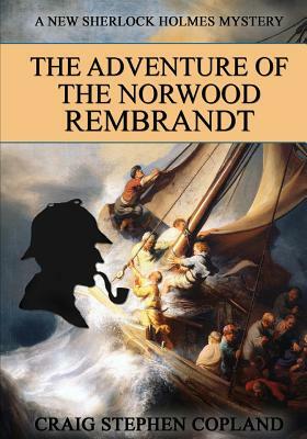 The Adventure of the Norwood Rembrandt - LARGE PRINT: A New Sherlock Holmes Mystery by Craig Stephen Copland